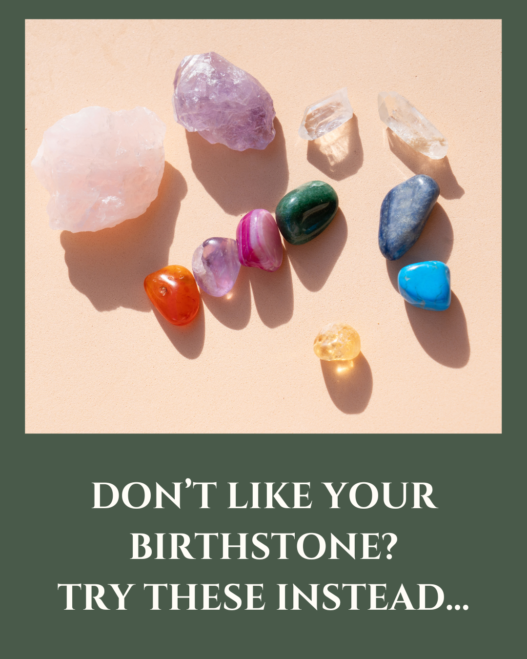 Don't like your birthstone? Try these instead...