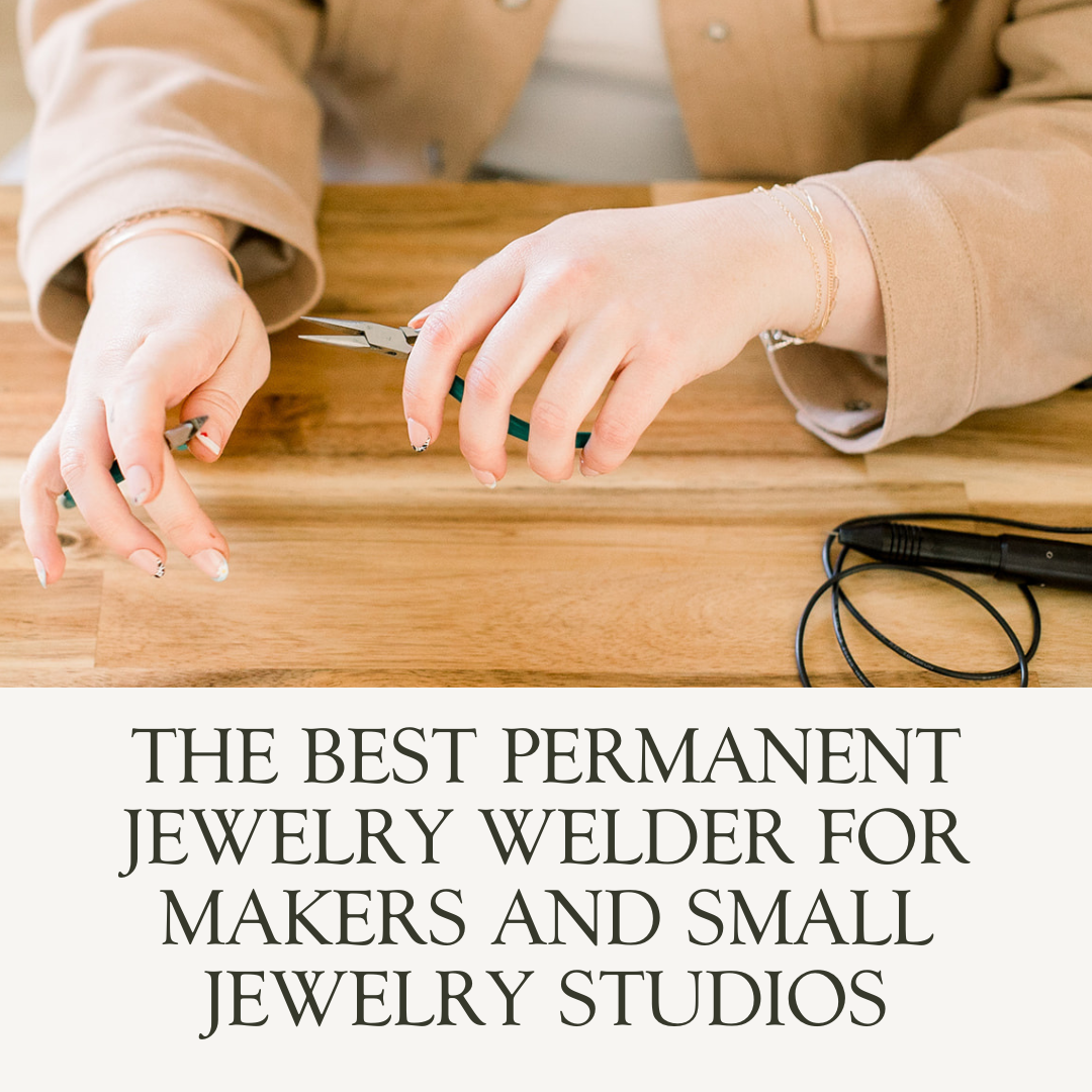 The Best Permanent Jewelry Welder for Makers and Small Jewelry Studios